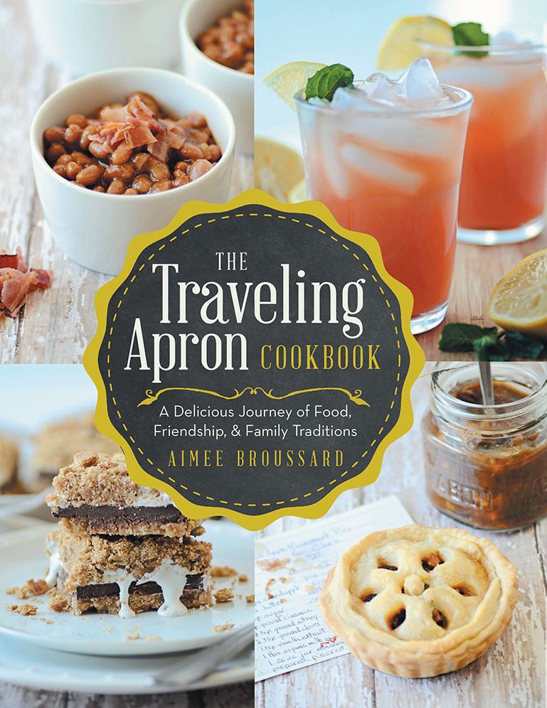 The Traveling Apron Cookbook: A Delicious Journey of Food, Friendship, &amp; Family Traditions