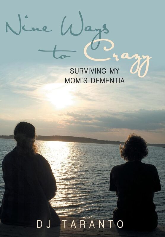 Nine Ways to Crazy: Surviving My Mom's Dementia