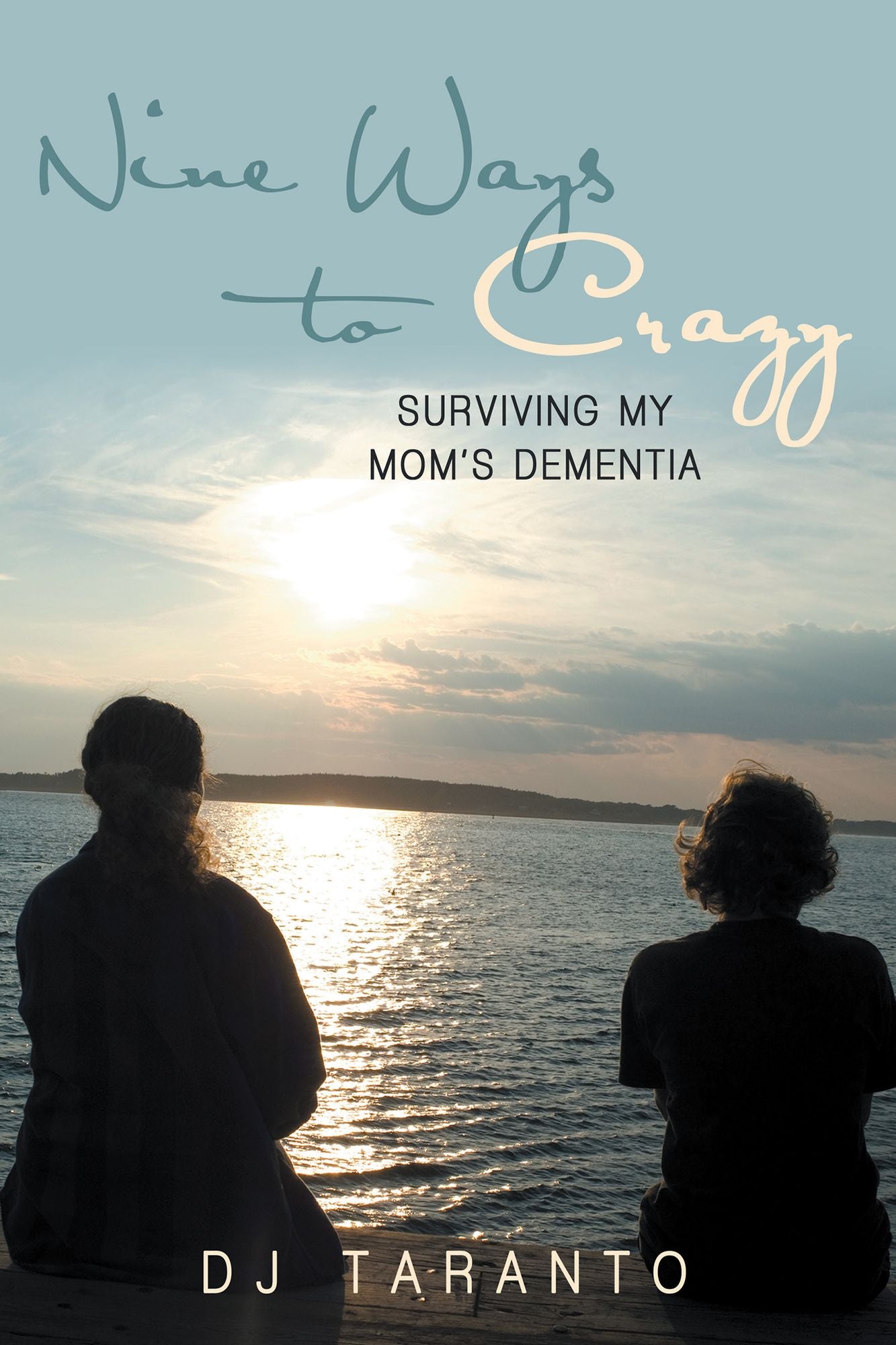 Nine Ways to Crazy: Surviving My Mom's Dementia