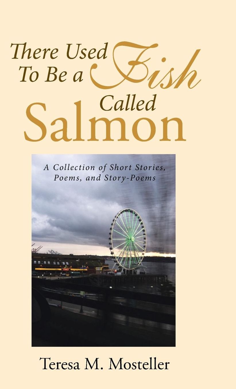 There Used To Be a Fish Called Salmon: A Collection of Short Stories, Poems, and Story-Poems