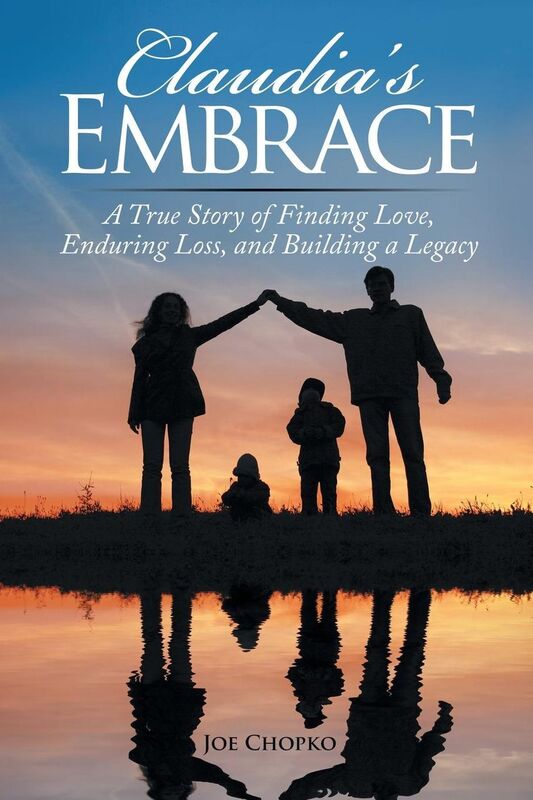 Claudia's Embrace: A True Story of Finding Love, Enduring Loss, and Building a Legacy