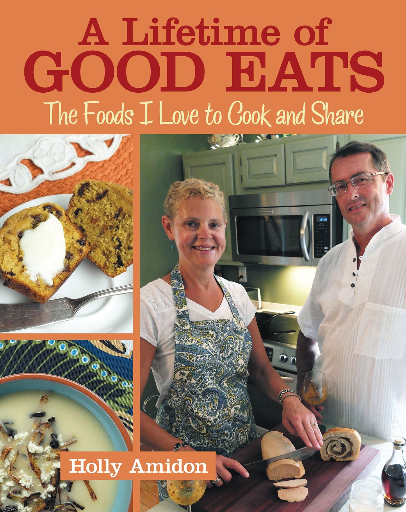 A Lifetime of Good Eats: The Foods I Love to Cook and Share