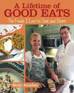 A Lifetime of Good Eats: The Foods I Love to Cook and Share