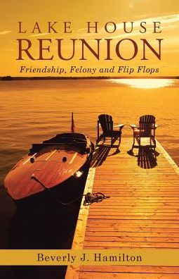 Lake House Reunion: Friendship, Felony and Flip Flops
