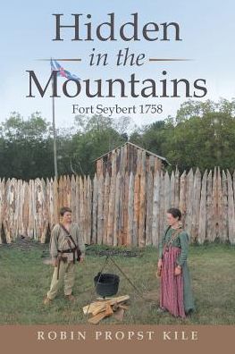 Hidden in the Mountains: Fort Seybert 1758