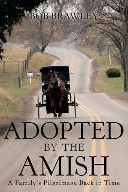 Adopted by the Amish: A Family's Pilgrimage Back in Time