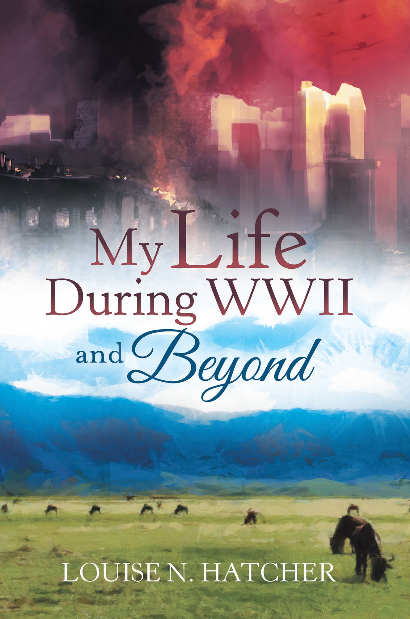 My Life During WWII and Beyond