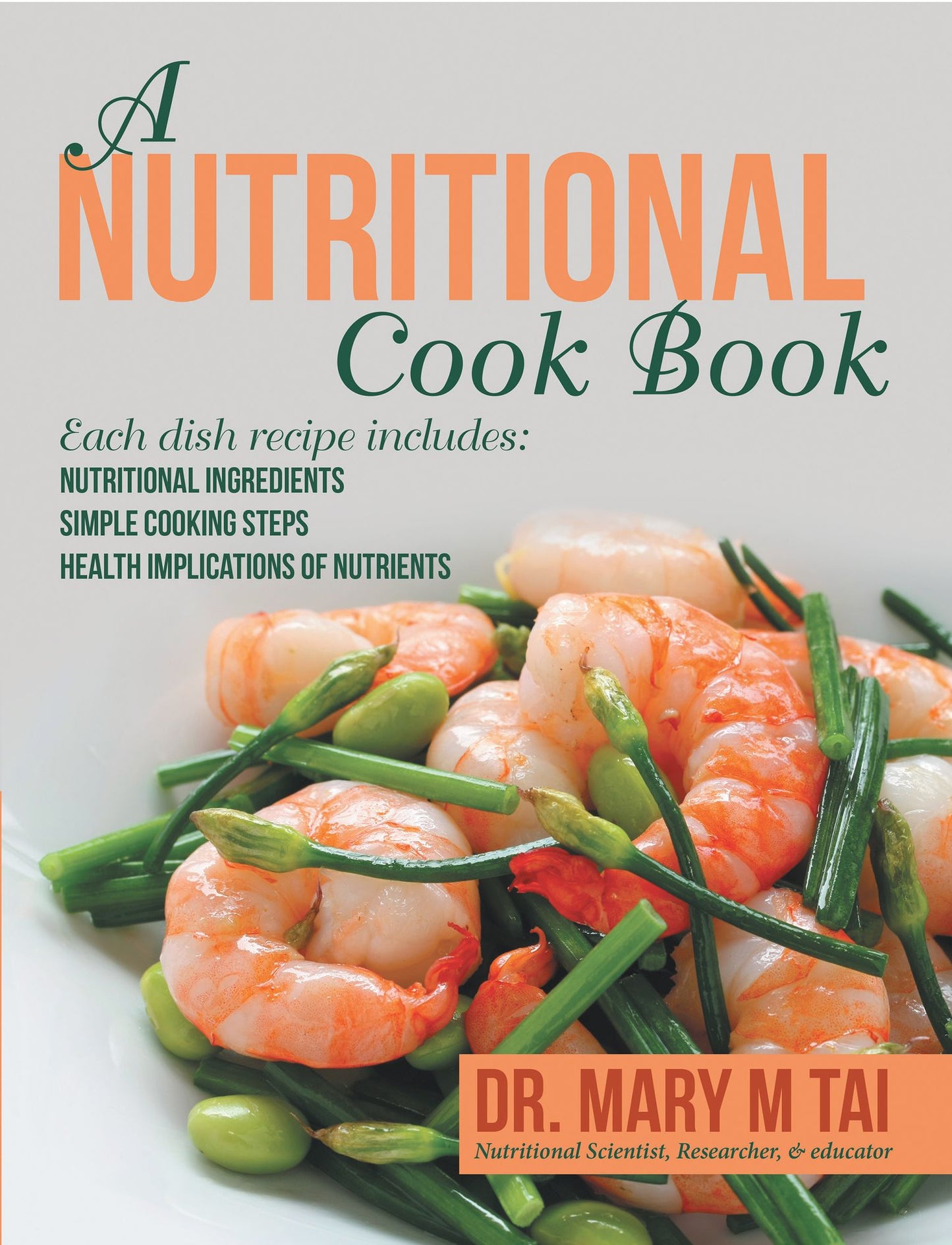 A Nutritional Cook Book: Each Dish Recipe Includes: Nutritional Ingredients Simple Cooking Steps Health Implications of Nutrients