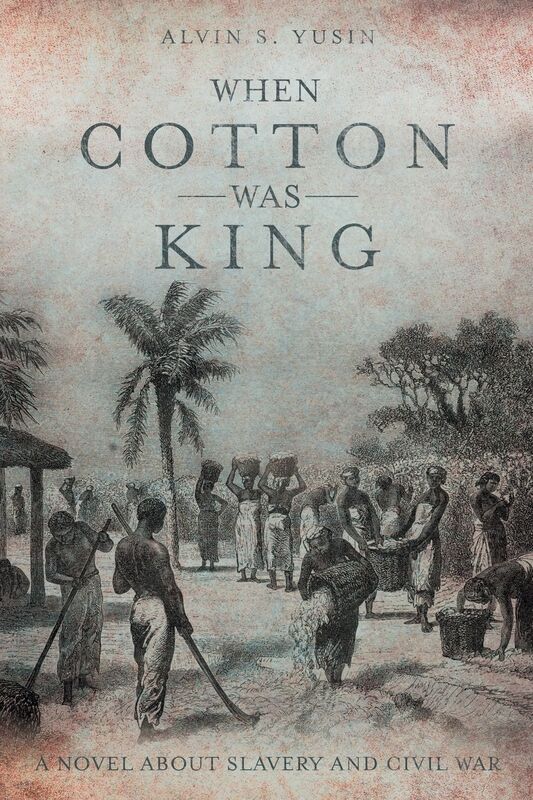 When Cotton Was King: A Novel About Slavery and Civil War