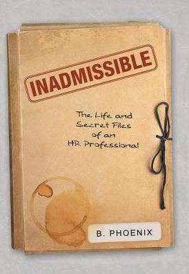 Inadmissible: The Life and Secret Files of an HR Professional