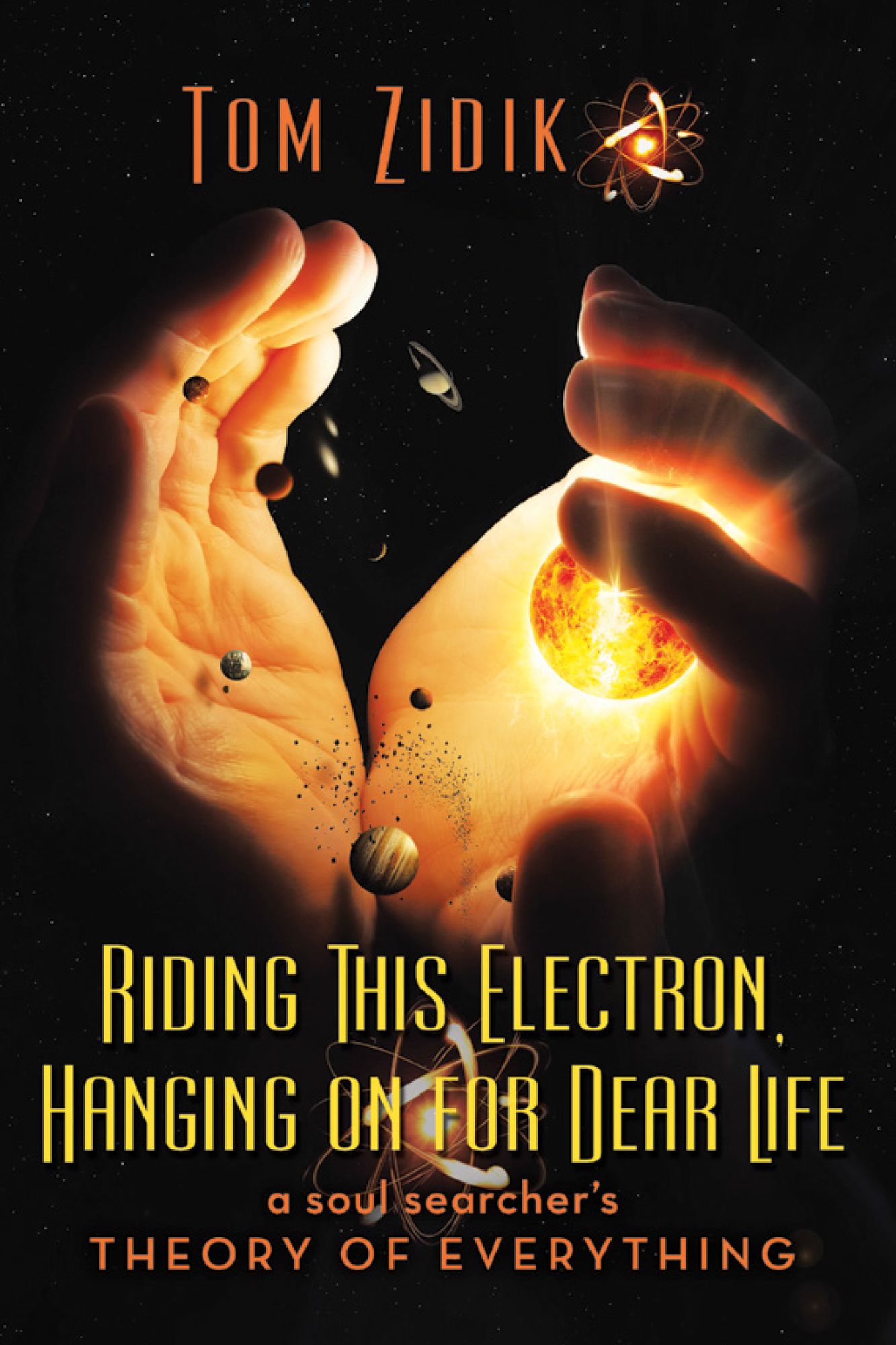 Riding This Electron Hanging on for Dear Life: A Soul Searcher'S Theory of Everything