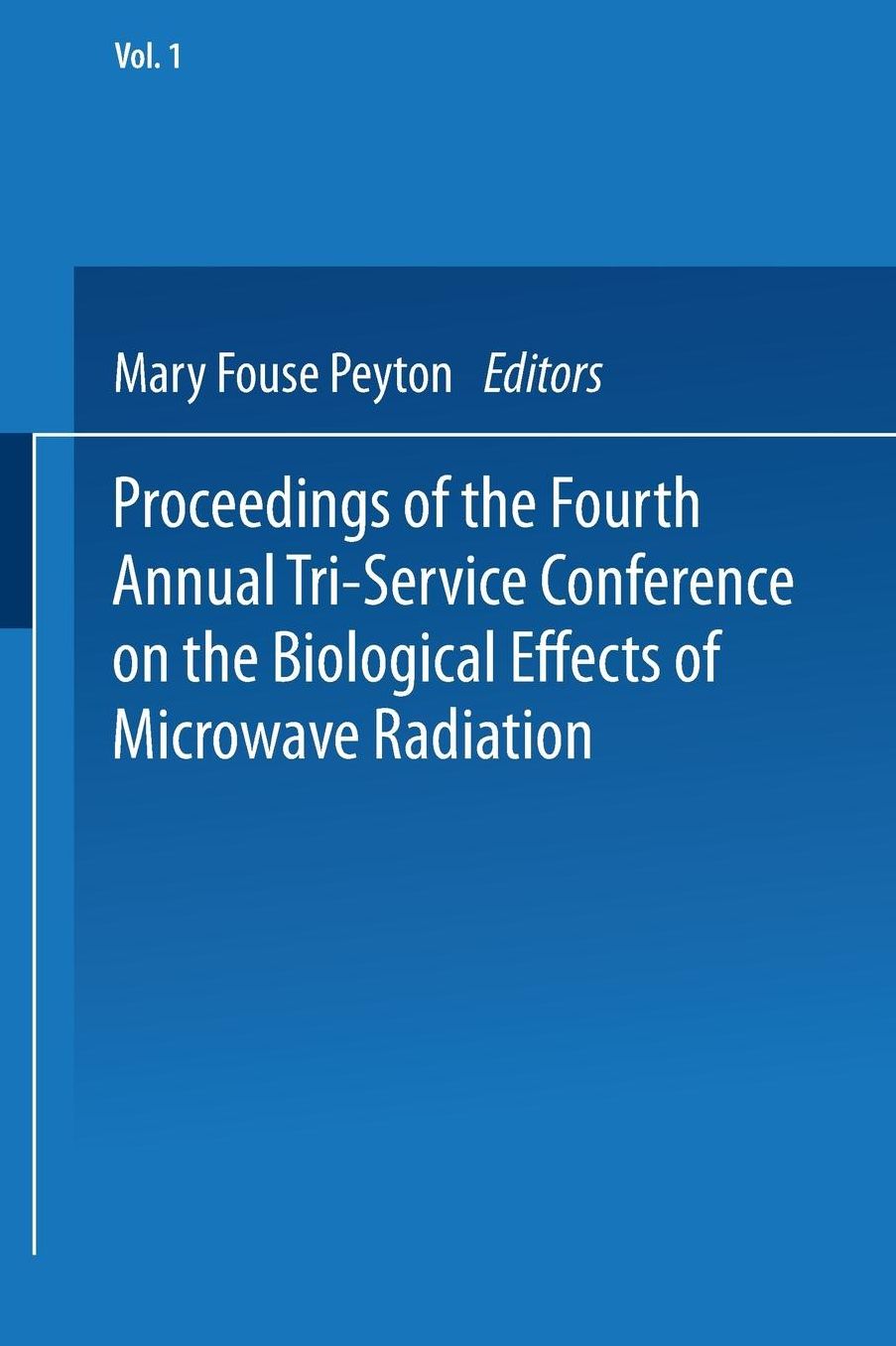 Proceedings of the Fourth Annual Tri-Service Conference on the Biological Effects of Microwave Radiation: Volume 1 16-18 August 1960 New York University Medical Center