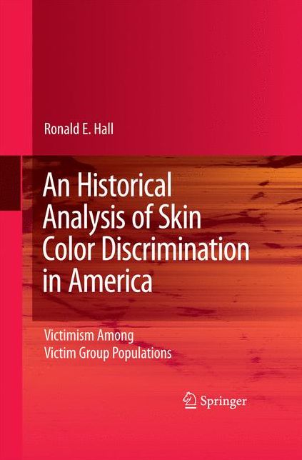 An Historical Analysis of Skin Color Discrimination in America: Victimism Among Victim Group Populations
