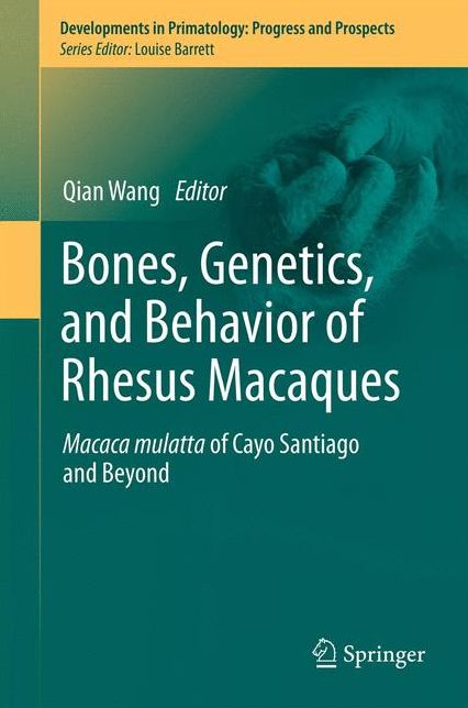 Bones, Genetics, and Behavior of Rhesus Macaques: Macaca Mulatta of Cayo Santiago and Beyond