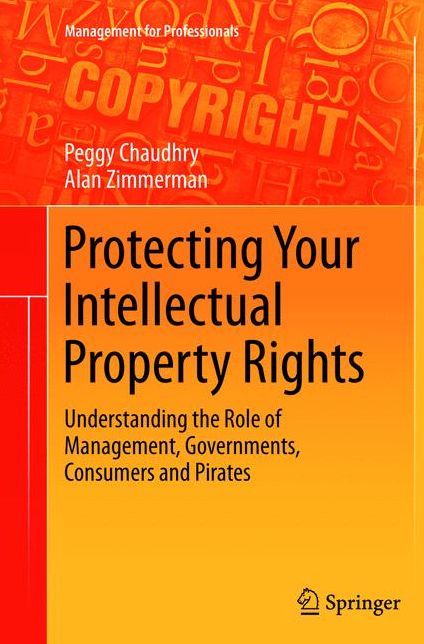 Protecting Your Intellectual Property Rights: Understanding the Role of Management, Governments, Consumers and Pirates