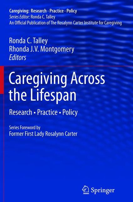 Caregiving Across the Lifespan: Research * Practice * Policy