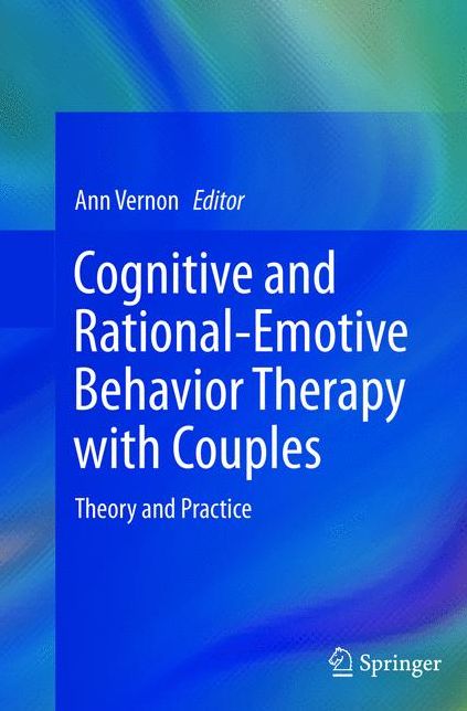 Cognitive and Rational-Emotive Behavior Therapy with Couples: Theory and Practice