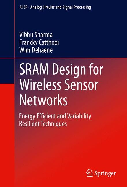 SRAM Design for Wireless Sensor Networks: Energy Efficient and Variability Resilient Techniques
