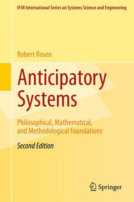 Anticipatory Systems: Philosophical, Mathematical, and Methodological Foundations