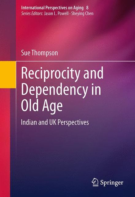 Reciprocity and Dependency in Old Age: Indian and UK Perspectives