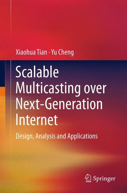 Scalable Multicasting over Next-Generation Internet: Design, Analysis and Applications