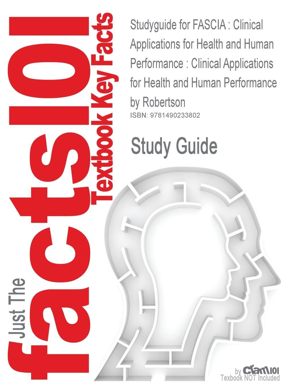Studyguide for Fascia: Clinical Applications for Health and Human Performance: Clinical Applications for Health and Human Performance by Robe