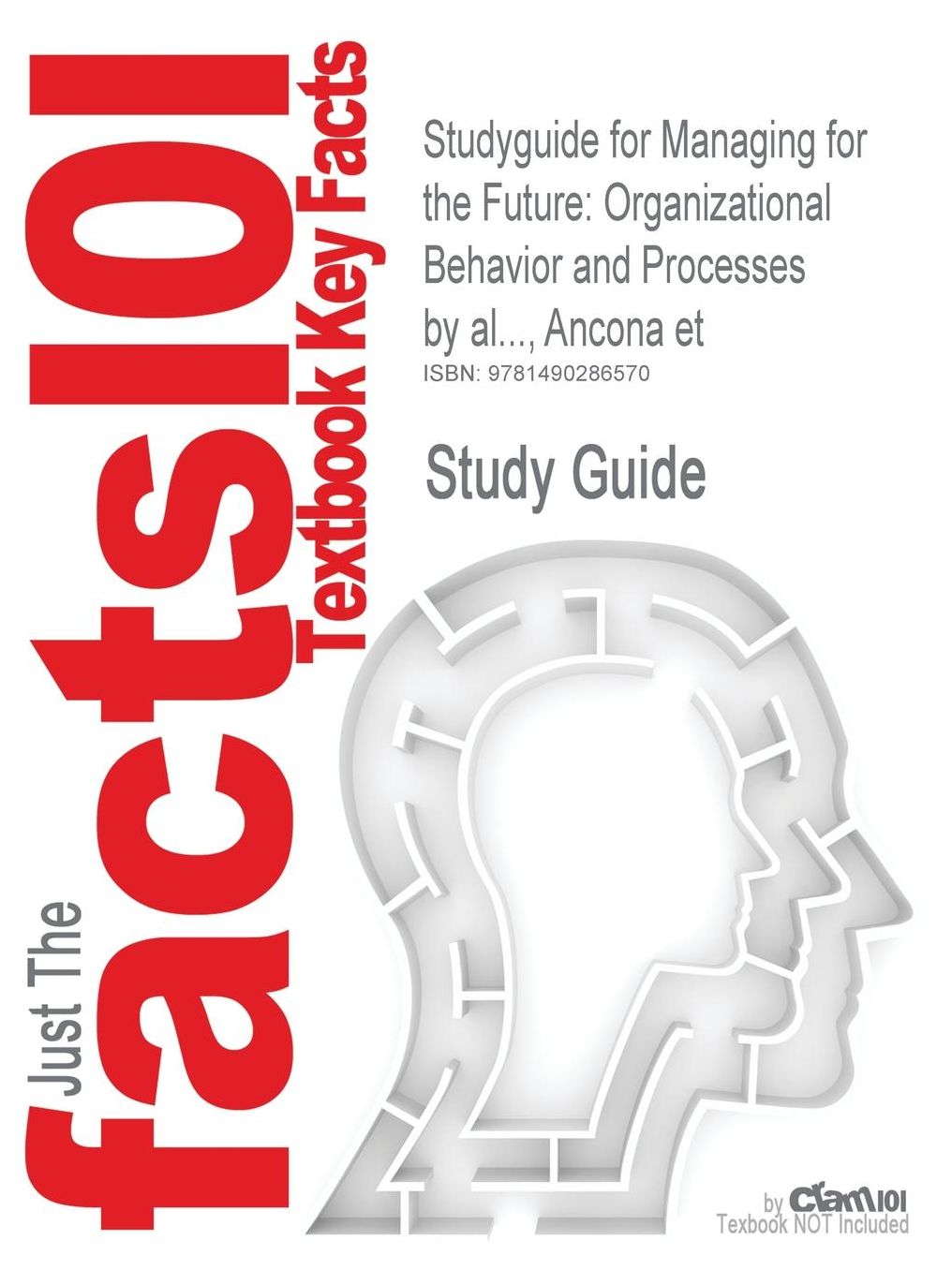 Studyguide for Managing for the Future: Organizational Behavior and Processes by Al..., Ancona Et, ISBN 9780324055757