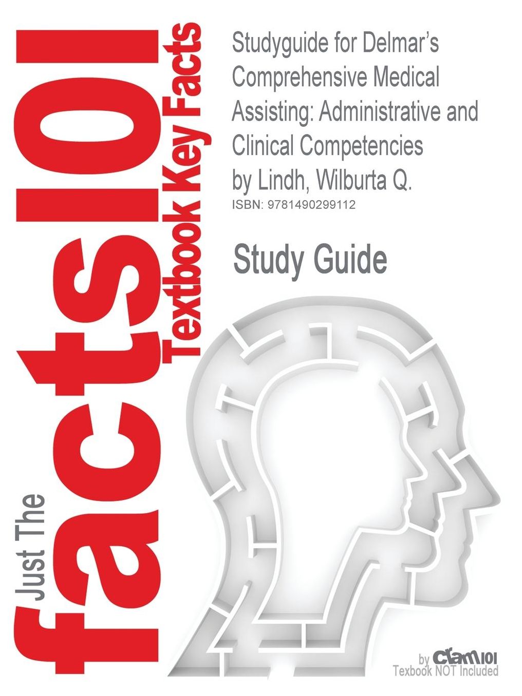 Studyguide for Delmar's Comprehensive Medical Assisting: Administrative and Clinical Competencies by Lindh, Wilburta Q., ISBN 9781133602866