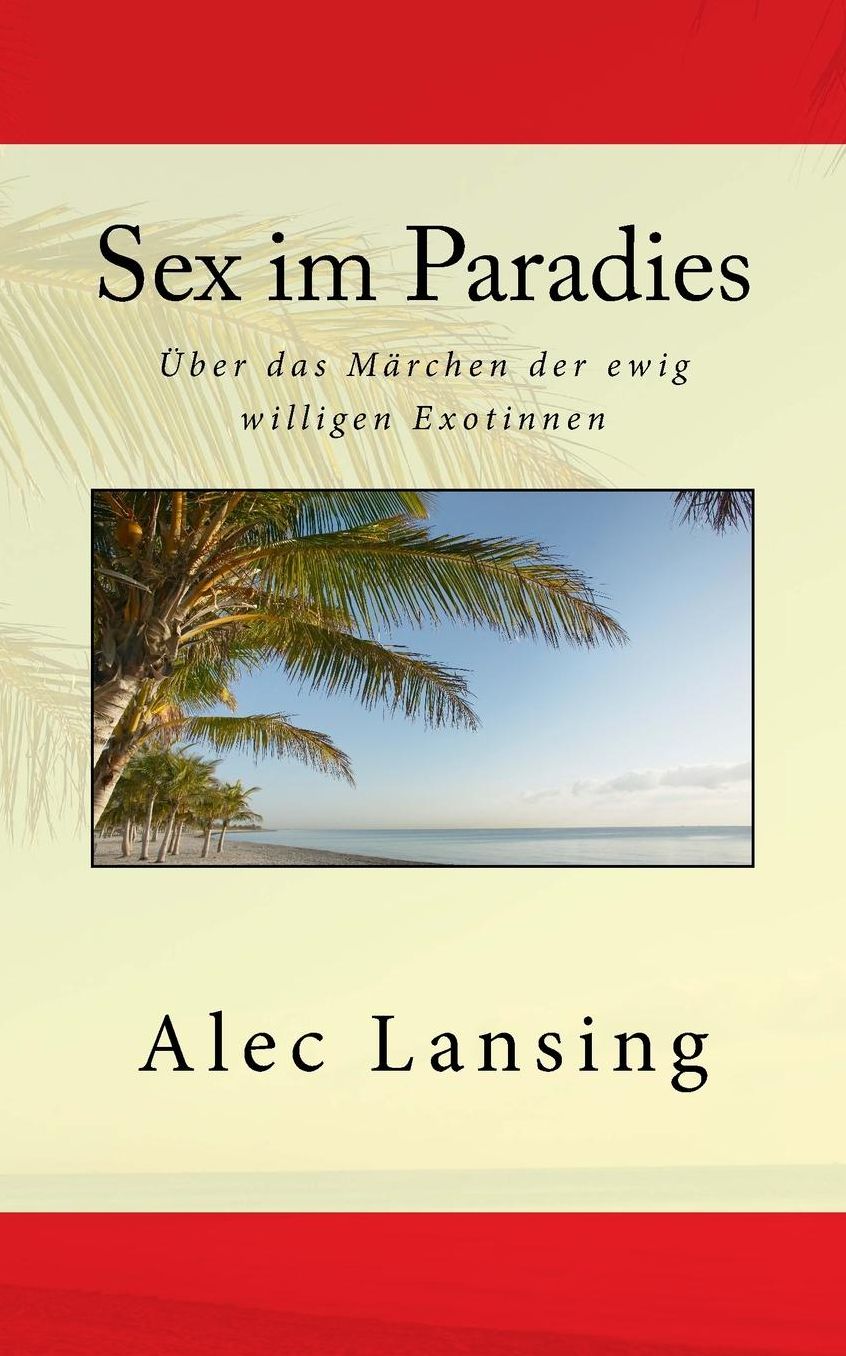 Sex Im Paradies: Uber Das Marchen Der Ewig Willigen Exotinnen