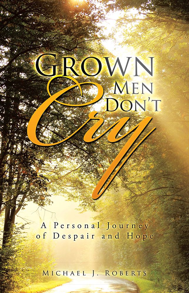 Grown Men Don't Cry: A Personal Journey of Despair and Hope