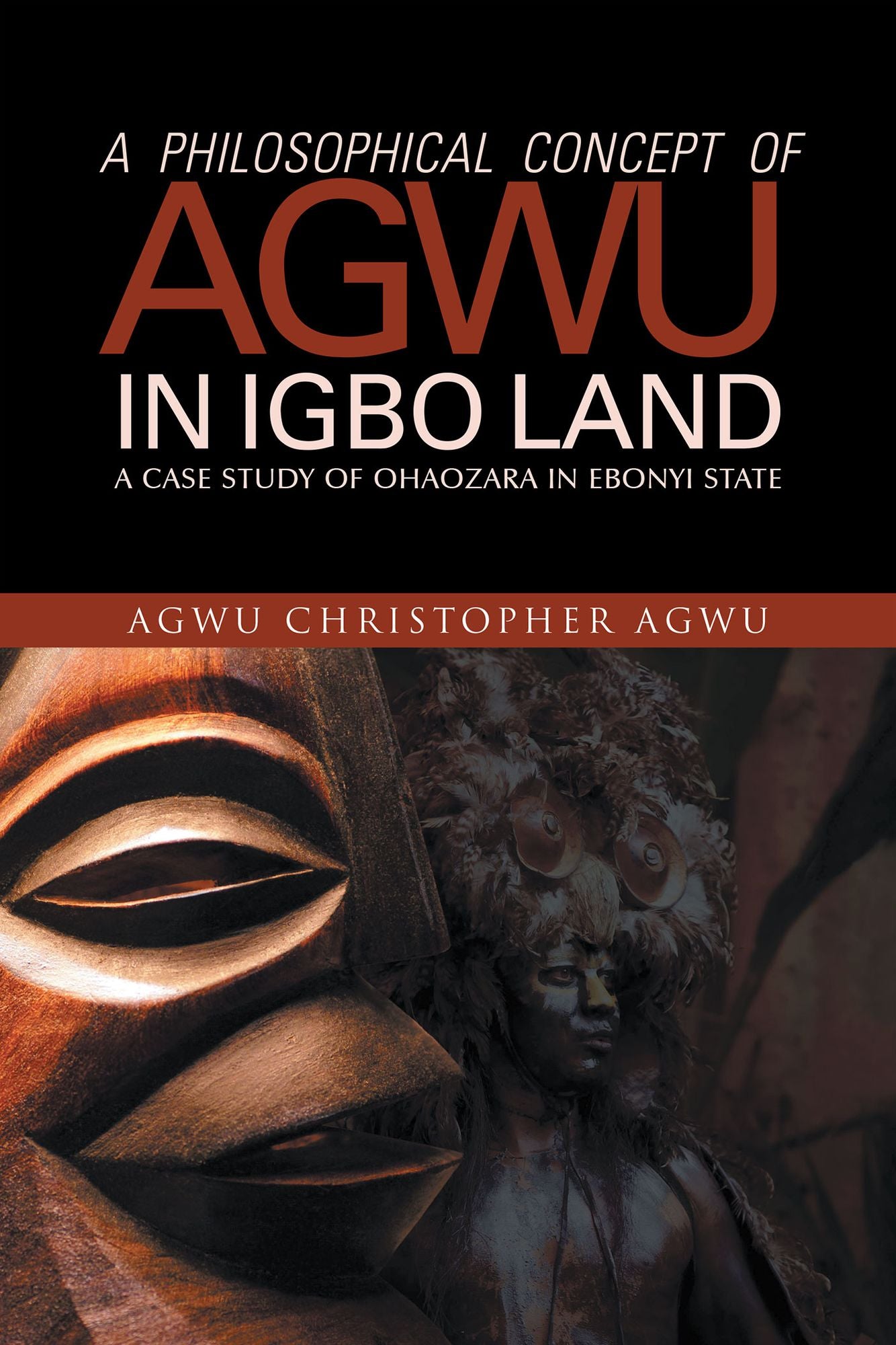 A PHILOSOPHICAL CONCEPT OF AGWU IN IGBO LAND: A CASE STUDY OF OHAOZARA IN EBONYI STATE