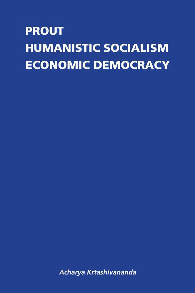 PROUT: HUMANISTIC SOCIALISM AND ECONOMIC DEMOCRACY