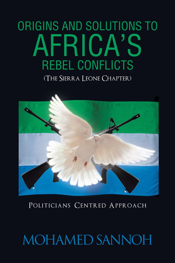 ORIGINS AND SOLUTIONS TO AFRICA'S REBEL CONFLICTS (THE SEIRRA LEONE CHAPTER): POLITICIANS CENTERED APPROACH