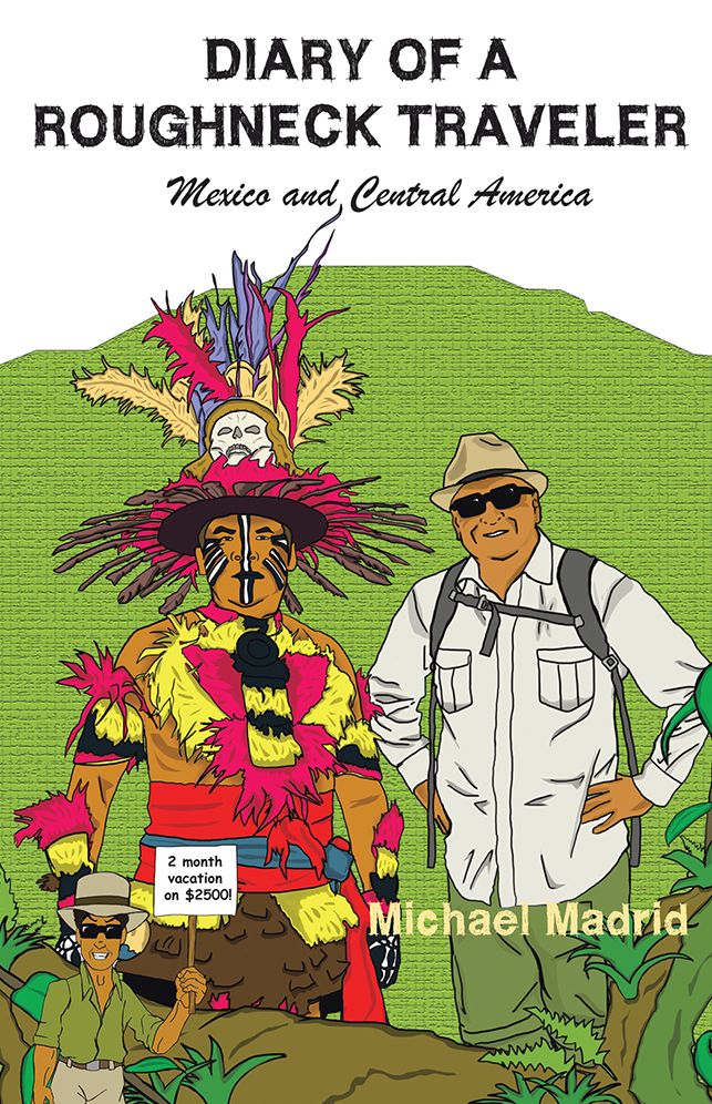 Diary of a Roughneck Traveler: Mexico and Central America