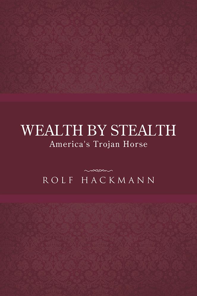 WEALTH BY STEALTH: America's Trojan Horse