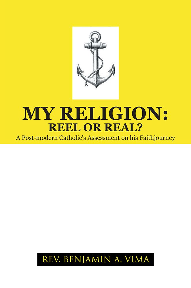 MY RELIGION: REEL OR REAL?: A Post-modern Catholic's Assessment on his Faithjourney