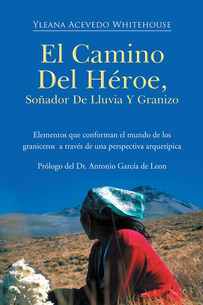 EL CAMINO DEL HÉROE, SOÑADOR DE LLUVIA Y GRANIZO: Elementos que conforman el mundo de los graniceros a través de una perspectiva arquetípica