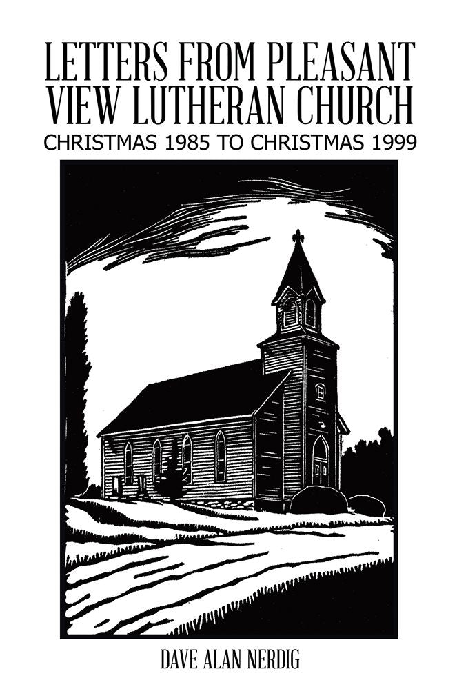 LETTERS FROM PLEASANT VIEW LUTHERAN CHURCH: CHRISTMAS 1985 TO CHRISTMAS 1999