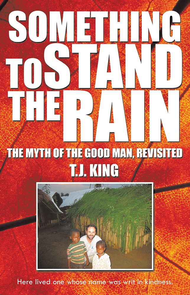 SOMETHING TO STAND THE RAIN: THE MYTH OF THE GOOD MAN, REVISITED