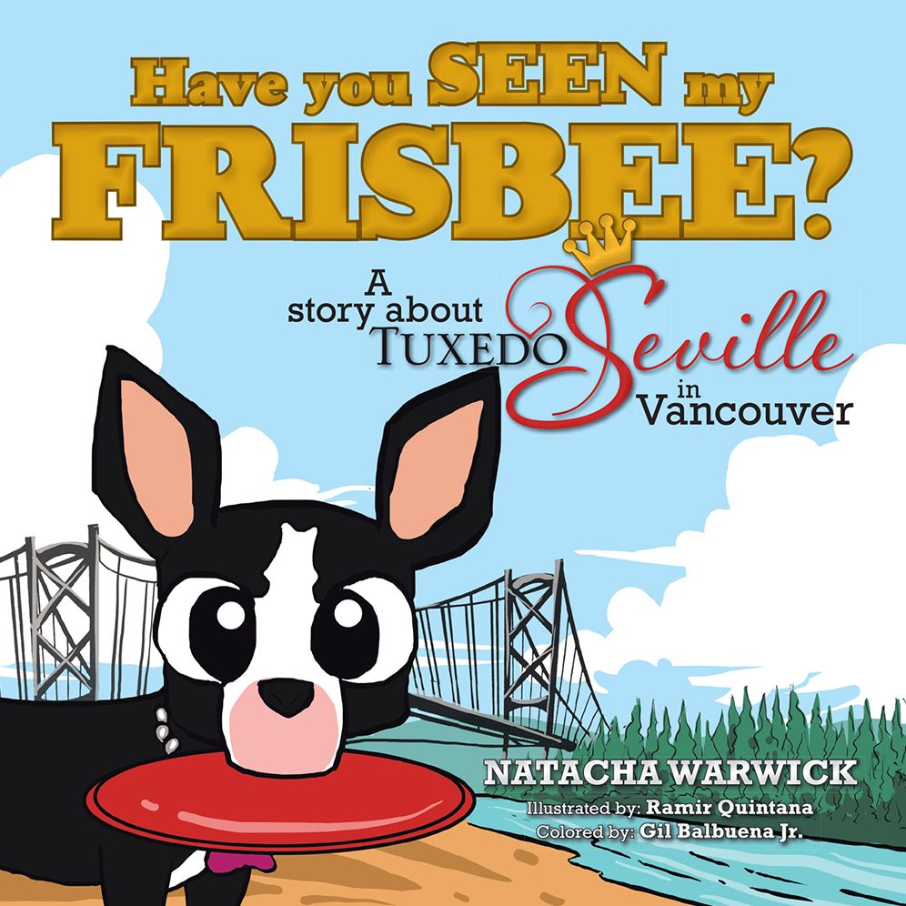 Have You Seen My Frisbee?: A Story About Tuxedo Seville, in Vancouver