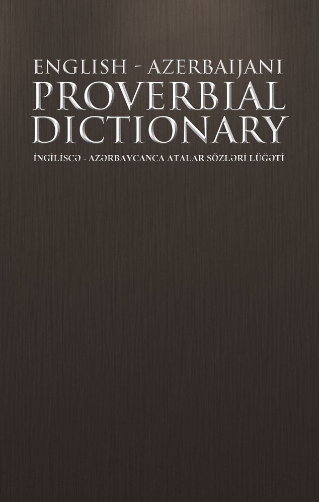 ENGLISH - AZERBAIJANI PROVERBIAL DICTIONARY: ÖZLÜ