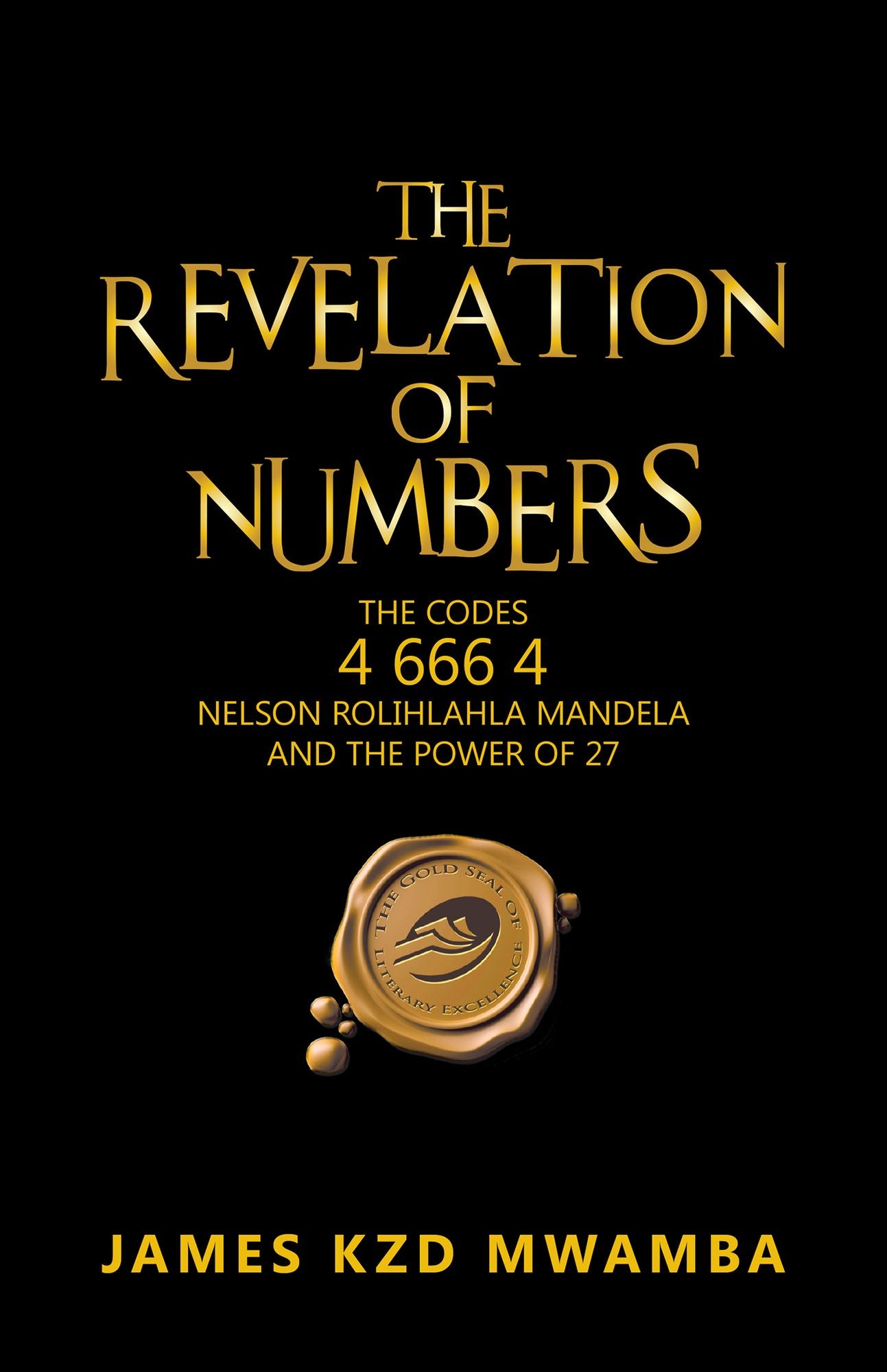 The Revelation of Numbers: The Codes 4 666 4, Nelson Rolihlahla Mandela, and the Power of 27