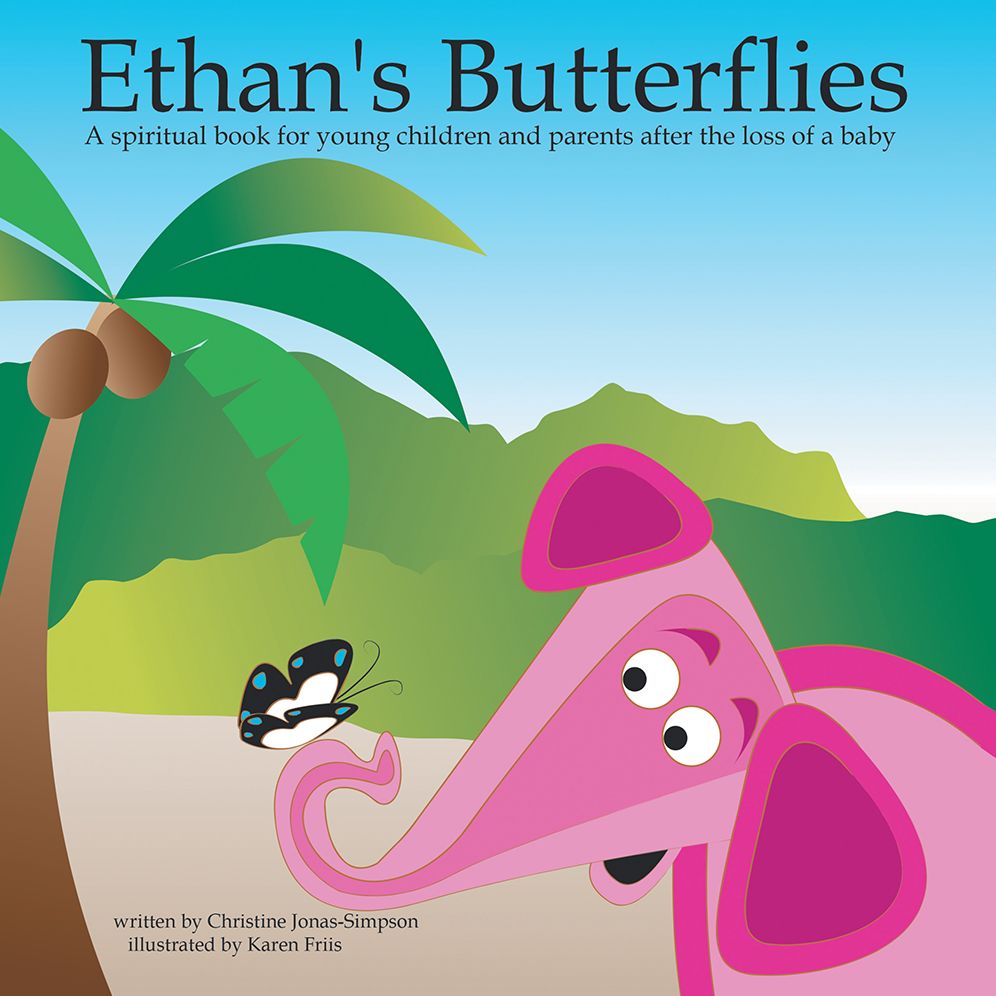 Ethan's Butterflies: A Spiritual Book for Young Children and Parents After the Loss of a Baby