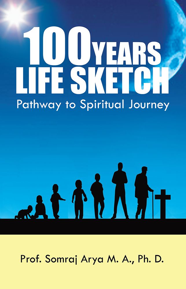 100 YEARS LIFE SKETCH: Pathway to Spiritual Journey