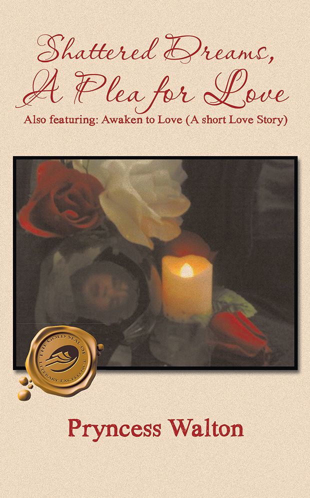 Shattered Dreams, A Plea for Love: Also featuring: Awaken to Love (A short Love Story)