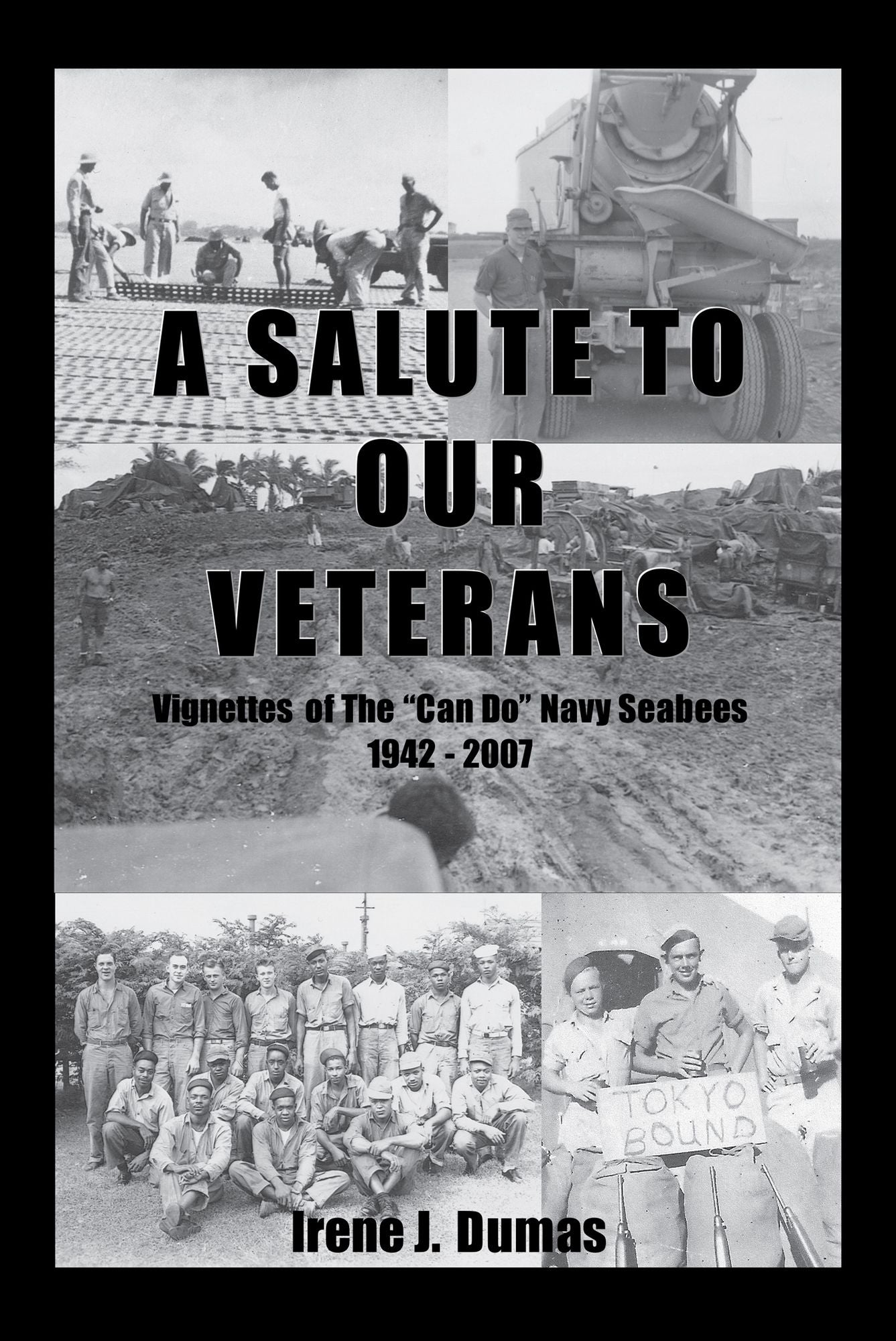 A Salute to Our Veterans: Vignettes of the "Can Do" Navy Seabees 1942 - 2007