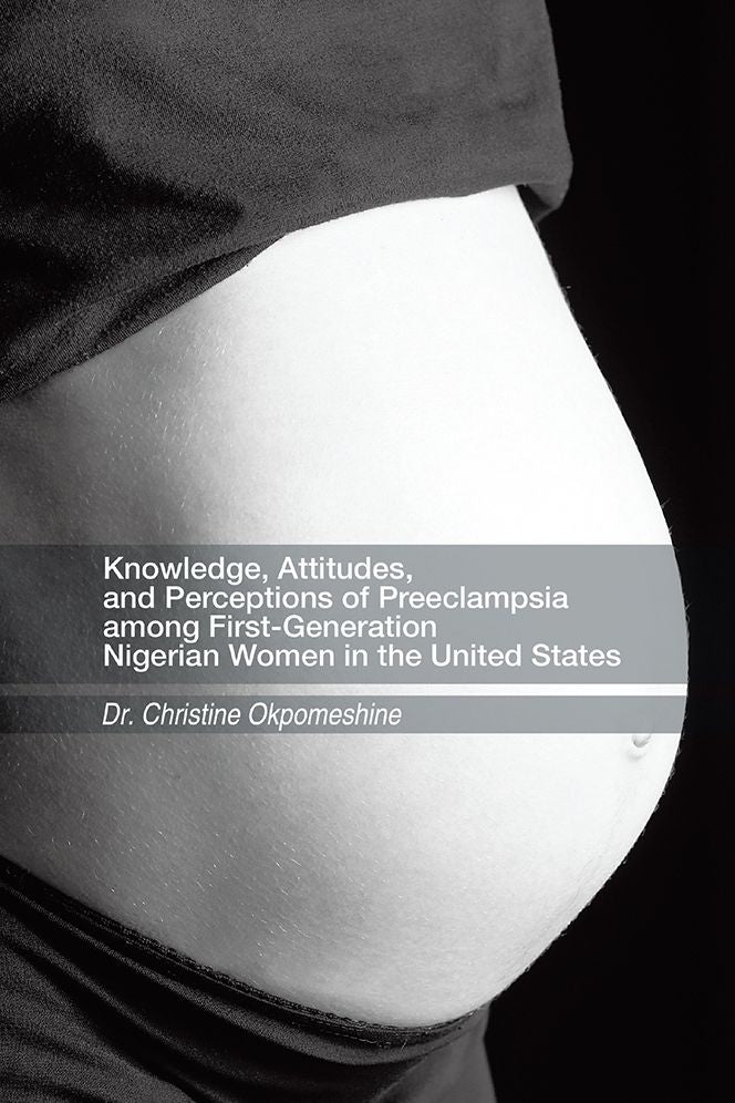 Knowledge, Attitudes, and Perceptions of Preeclampsia among First-Generation Nigerian Women in the United States