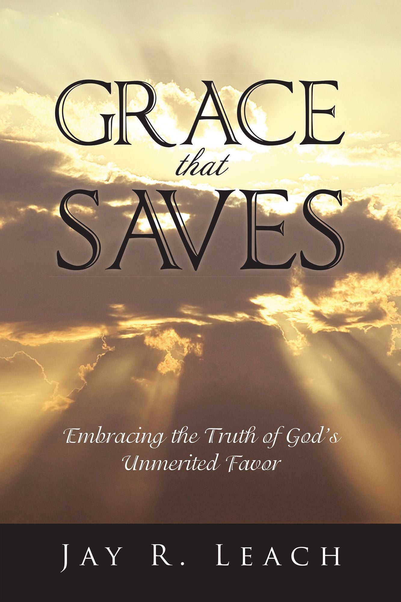 GRACE that SAVES: Embracing the Truth of God's Unmerited Favor