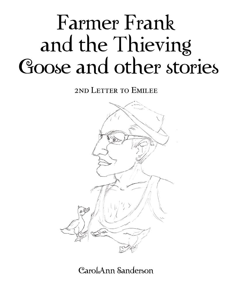 Farmer Frank and the Thieving Goose and other stories: 2nd Letter to Emilee