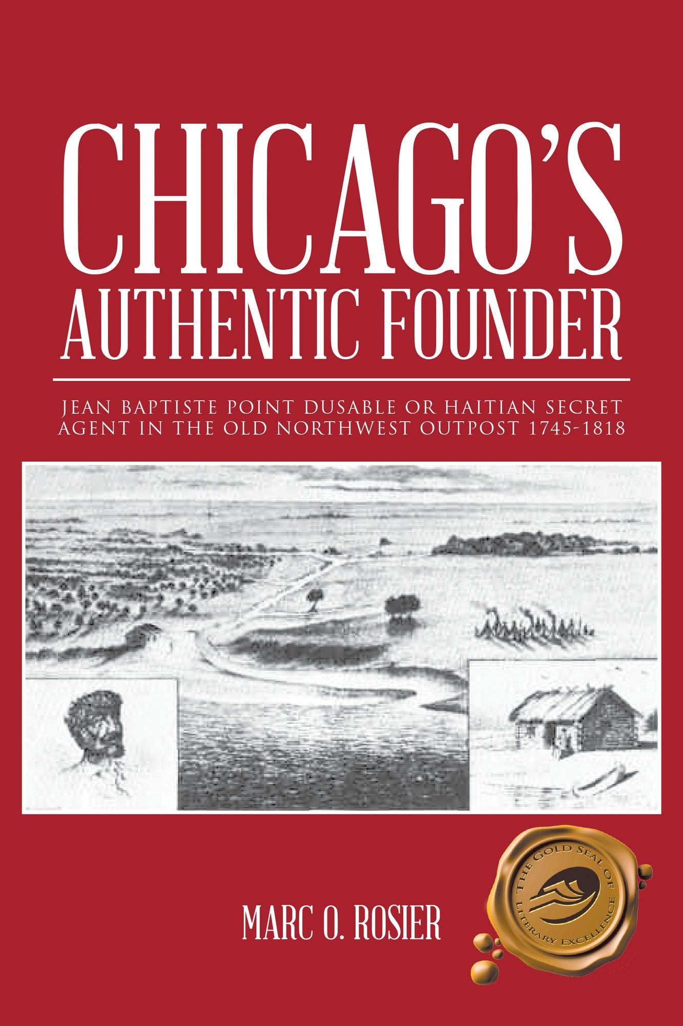 Chicagos Authentic Founder: JEAN BAPTISTE POINT DUSABLE or HAITIAN SECRET AGENT in the OLD NORTHWEST OUTPOST 1745-1818